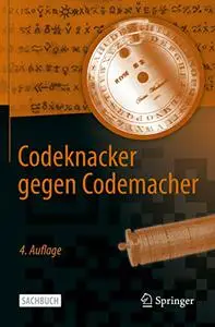 Codeknacker gegen Codemacher: Die faszinierende Geschichte der Verschlüsselung, 4. Auflage