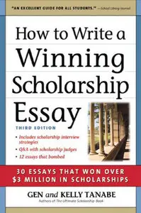 How to Write a Winning Scholarship Essay: 30 Essays That Won Over $3 Million in Scholarships, Third Edition (Repost)