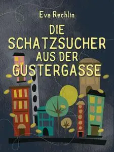 «Die Schatzsucher aus der Gustergasse» by Eva Rechlin