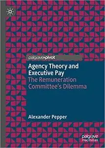 Agency Theory and Executive Pay: The Remuneration Committee's Dilemma (Repost)