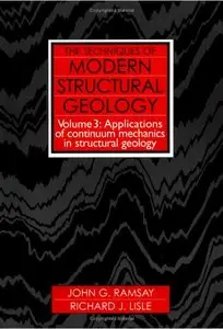 The Techniques of Modern Structural Geology, Volume 3: Applications of Continuum Mechanics in Structural Geology (repost)