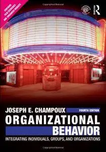 Organizational Behavior: Integrating Individuals, Groups, and Organizations  [Repost]