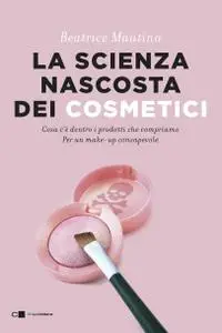 Beatrice Mautino - La scienza nascosta dei cosmetici