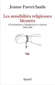 Les sensibilités religieuses blessées: Christianismes, blasphèmes et cinéma. 1965-1988