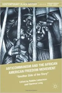 Anticommunism and the African American Freedom Movement: "Another Side of the Story" by Robbie Lieberman