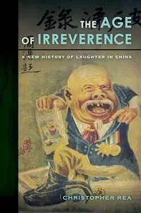 The Age of Irreverence: A New History of Laughter in China