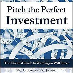 Pitch the Perfect Investment: The Essential Guide to Winning on Wall Street [Audiobook]