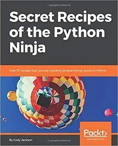 Secret Recipes of the Python Ninja: Over 70 Recipes That Uncover Powerful Programming Tactics in Python