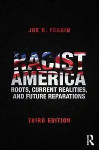 Racist America: Roots, Current Realities, and Future Reparations, 3rd Edition