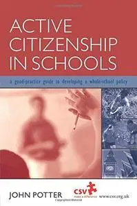 Active Citizenship in Schools: A Good Practice Guide to Developing a Whole School Policy