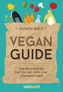 Vegan-Guide: Die wichtigsten Fakten und Tipps zum veganen Leben