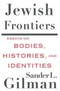 Jewish Frontiers: Essays on Bodies, Histories, and Identities