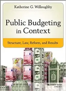 Public Budgeting in Context: Structure, Law, Reform and Results