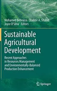 Sustainable Agricultural Development: Recent Approaches in Resources Management and Environmentally-Balanced Production Enhance