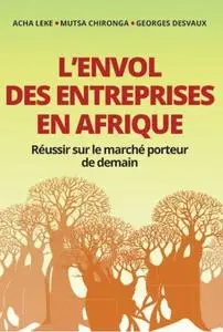 Acha Leke, Mutsa Chironga, Georges Desvaux, "L'envol des entreprises en Afrique: Réussir sur le marché porteur de demain"