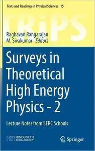 Surveys in Theoretical High Energy Physics - 2: Lecture Notes from SERC Schools