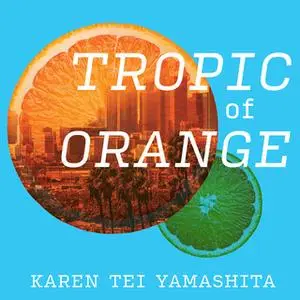 «Tropic of Orange» by Karen Tei Yamashita