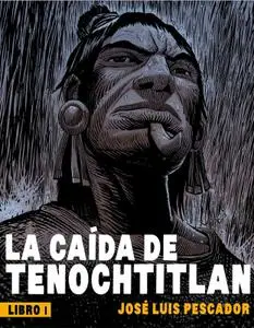 La caída de Tenochtitlan Libro 1