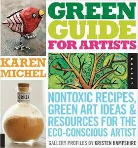 Green Guide for Artists: Nontoxic Recipes, Green Art Ideas, & Resources for the Eco-Conscious Artist (Repost)