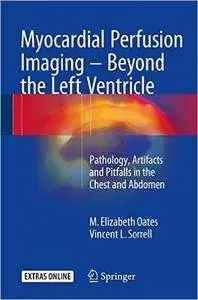 Myocardial Perfusion Imaging - Beyond the Left Ventricle: Pathology, Artifacts and Pitfalls in the Chest and Abdomen