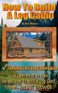 How To Build A Log Cabin