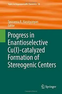 Progress in Enantioselective Cu(I)-catalyzed Formation of Stereogenic Centers