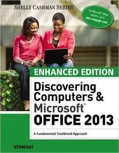 Enhanced Discovering Computers & Microsoft Office 2013: A Combined Fundamental Approach