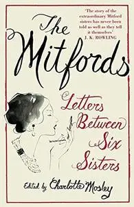 The Mitfords: Letters Between Six Sisters (Repost)