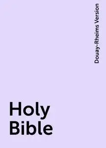 «Holy Bible» by Douay-Rheims Version