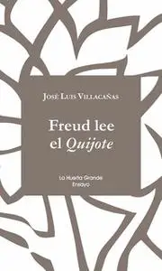 «Freud lee el Quijote» by Jose Luis Villacañas