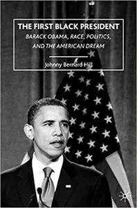 The First Black President: Barack Obama, Race, Politics, and the American Dream (Repost)