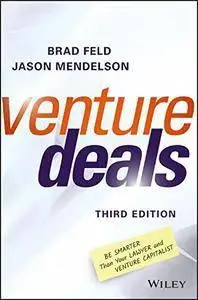 Venture Deals: Be Smarter Than Your Lawyer and Venture Capitalist, Third Edition (repost)