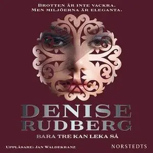 «Bara tre kan leka så» by Denise Rudberg