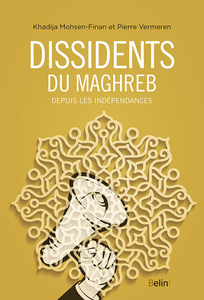 Dissidents du Maghreb: Depuis les indépendances - Pierre Vermeren, Khadija Mohsen Finan