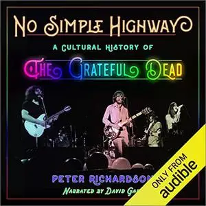 No Simple Highway: A Cultural History of the Grateful Dead [Audiobook]