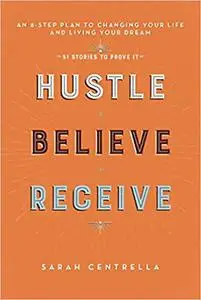 Hustle Believe Receive: An 8-Step Plan to Changing Your Life and Living Your Dream