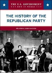 The History of the Republican Party (The U.S. Government: How It Works) (repost)