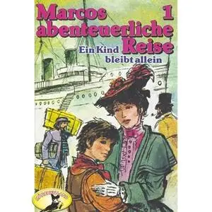 «Marcos abenteuerliche Reise - Folge 1: Ein Kind bleibt allein» by Edmondo de Amicis,Rolf Ell