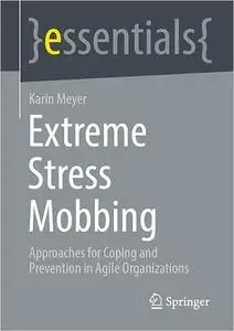 Extrem-stress Mobbing: Approaches for Coping and Prevention in Agile Organizations