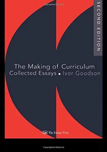 The Making Of The Curriculum: Collected Essays (Studies in Curriculum History)
