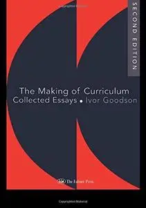The Making Of The Curriculum: Collected Essays (Studies in Curriculum History)