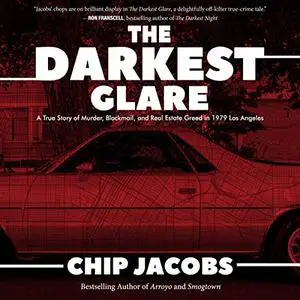 The Darkest Glare: A True Story of Murder, Blackmail, and Real Estate Greed in 1979 Los Angeles [Audiobook]