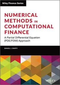 Numerical Methods in Computational Finance: A Partial Differential Equation (PDE/FDM) Approach (Wiley Finance)