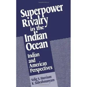 Selig S. Harrison, Superpower Rivalry in the Indian Ocean: Indian and American Perspectives