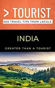 Greater Than a Tourist- India: 500 Travel Tips from Locals (Greater Than a Tourist Asia)