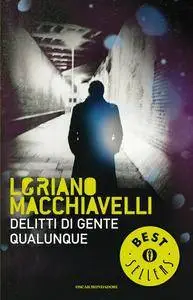 Loriano Macchiavelli - Delitti di gente qualunque