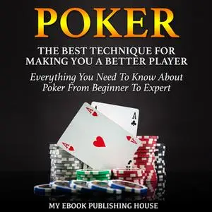 «Poker - The Best Techniques For Making You A Better Player» by My Ebook Publishing House