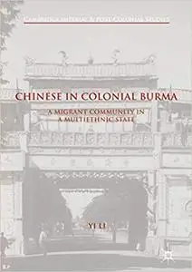 Chinese in Colonial Burma: A Migrant Community in A Multiethnic State