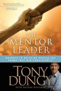 The Mentor Leader: Secrets to Building People & Teams That Win Consistently - Tony Dungy, Jim Caldwell, Nathan Whitaker