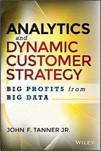 Analytics and Dynamic Customer Strategy: Big Profits from Big Data